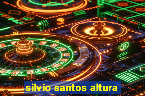 silvio santos altura